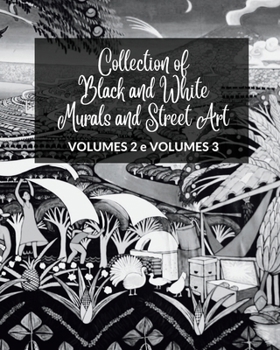 Collection of Black and White Murals and Street Art - Volumes 2 and 3: Two Photographic Books on Urban Art and Culture