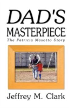 Hardcover Dad's Masterpiece: The Patricia Masotto Story Book