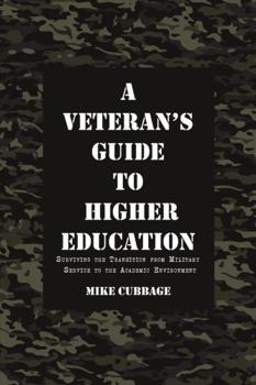 Paperback A Veteran's Guide to Higher Education: Surviving the Transition from Military Service to the Academic Environment Book