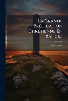 Paperback La Grande Prédication Chrétienne En France... [French] Book