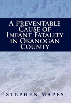 Hardcover A Preventable Cause of Infant Fatality in Okanogan County Book