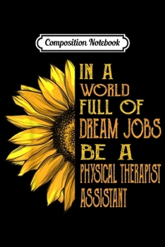 Composition Notebook: Funny Sunflower s Physical Therapist Assistans Journal/Notebook Blank Lined Ruled 6x9 100 Pages