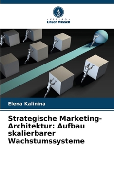 Strategische Marketing-Architektur: Aufbau skalierbarer Wachstumssysteme (German Edition)