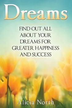 Paperback Dreams: Find Out All About Your Dreams For Greater Happiness And Success Book