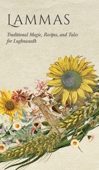 Lammas: Traditional Magic, Recipes, and Tales for Lughnasadh (Wyrd Sabbat Guides)