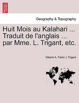 Paperback Huit Mois Au Kalahari ... Traduit de L'Anglais ... Par Mme. L. Trigant, Etc. [French] Book