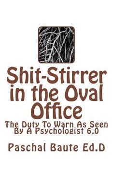 Paperback Shit-Stirrer in the Oval Office: Duty to Warn As Seen by a Psychologist 6.0 Book
