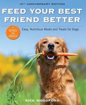 Paperback Feed Your Best Friend Better, Revised Edition: Easy, Nutritious Meals and Treats for Dogs Book