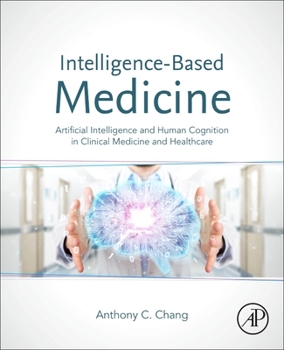 Paperback Intelligence-Based Medicine: Artificial Intelligence and Human Cognition in Clinical Medicine and Healthcare Book