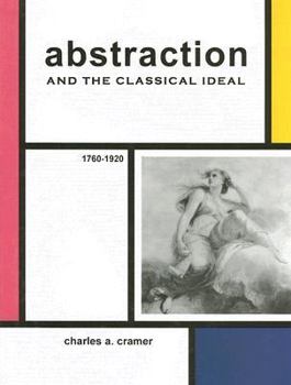 Hardcover Abstraction and the Classical Ideal: 1760 - 1920 Book