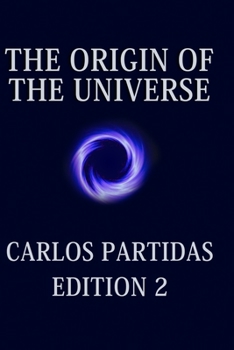 Paperback The Origin of the Universe: The Universe Creates Itself by the Movement of Energy Book