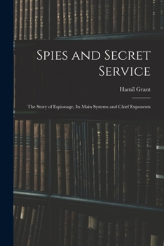 Paperback Spies and Secret Service: The Story of Espionage, its Main Systems and Chief Exponents Book