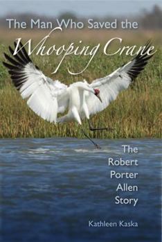 Hardcover The Man Who Saved the Whooping Crane: The Robert Porter Allen Story Book