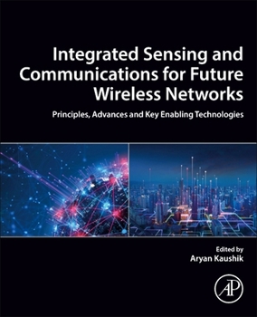 Paperback Integrated Sensing and Communications for Future Wireless Networks: Principles, Advances and Key Enabling Technologies Book