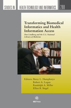 Hardcover Transforming Biomedical Informatics and Health Information Access: Don Lindberg and the U.S. National Library of Medicine Book