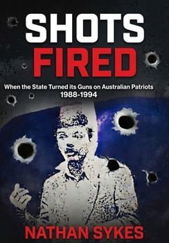 Paperback Shots Fired: When the state turned its guns on Australian patriots: 1988-1994 Book