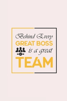 Behind Every Great Boss is a Great Team: Blank Notebook/Journal For Personal Use And Also Gift Item For Boss