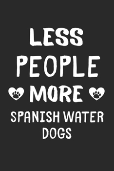 Less People More Spanish Water Dogs: Lined Journal, 120 Pages, 6 x 9, Funny Spanish Water Dog Gift Idea, Black Matte Finish (Less People More Spanish Water Dogs Journal)