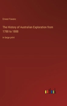 Hardcover The History of Australian Exploration from 1788 to 1888: in large print Book