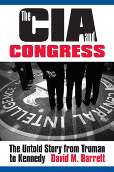 Hardcover The CIA and Congress: The Untold Story from Truman to Kennedy Book
