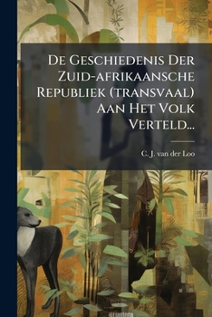Paperback De Geschiedenis Der Zuid-afrikaansche Republiek (transvaal) Aan Het Volk Verteld... [Dutch] Book