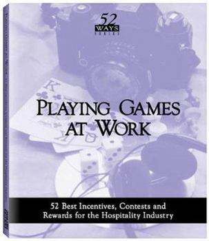 Paperback Playing Games at Work: 52 Best Incentives, Contests and Rewards for the Hospitality Industry Book