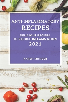 Anti-Inflammatory Recipes 2021: Delicious Recipes to Reduce Inflammation
