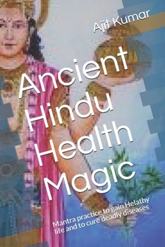 Paperback Ancient Hindu Health Magic: Mantra practice to gain Helathy life and to cure deadly diseases Book