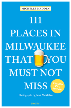 Paperback 111 Places in Milwaukee That You Must Not Miss Book