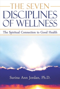 The Seven Disciplines of Wellness: The Spiritual Connection to Good Health