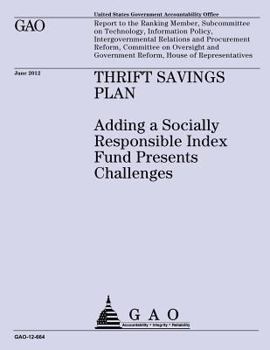 Thrift Savings Plan: Adding a Socially Responsible Index Fund Presents Challenges: Gao-12-664