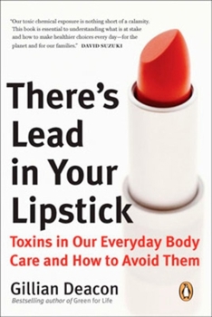 Paperback There's Lead in Your Lipstick: Toxins in Our Everyday Body Care and How to Avoid Them Book