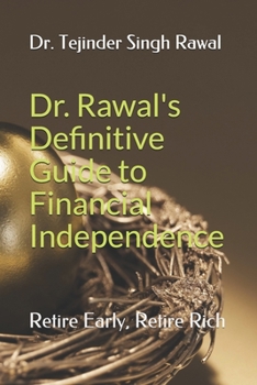 Paperback Dr. Rawal's Definitive Guide to Financial Independence: Retire Early, Retire Rich Book