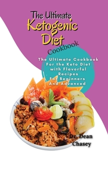 Hardcover The Ultimate Ketogenic Diet Cookbook: The Ultimate Cookbook For the Keto Diet with Flavorful Recipes For Beginners And Advanced Book