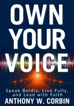 OWN YOUR VOICE: Speak Boldly, Live Fully, and Lead with Faith