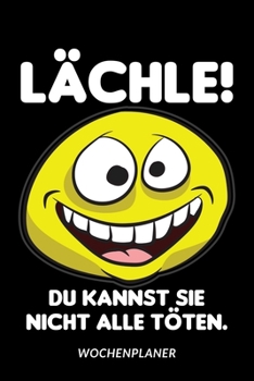 Paperback Lächle! Du kannst sie nicht alle töten - Wochenplaner [German] Book