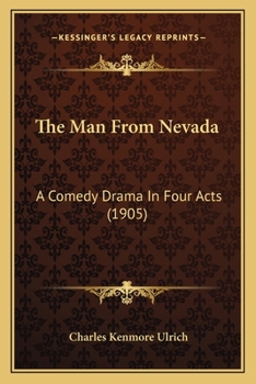 Paperback The Man From Nevada: A Comedy Drama In Four Acts (1905) Book