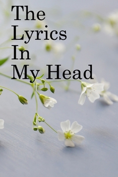 Paperback The Lyrics in My Head: Lined Notebook / Journal Gift, 100 Pages, 6x9, Soft Cover, Matte Finish Inspirational Quotes Journal, Notebook, Diary, Book