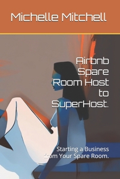 Paperback Airbnb Spare Room Host to SuperHost.: Starting a Business from Your Spare Room. Book