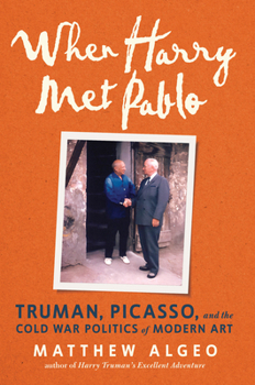 Hardcover When Harry Met Pablo: Truman, Picasso, and the Cold War Politics of Modern Art Book