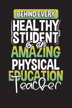 Behind Every Healthy Student Is An Amazing Physical Education Teacher: Gym Teacher P.E Lesson Planner for Teachers