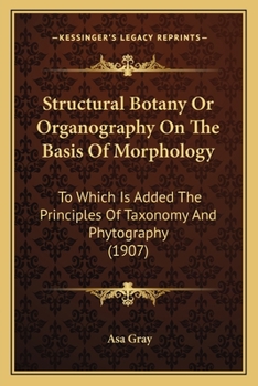 Paperback Structural Botany Or Organography On The Basis Of Morphology: To Which Is Added The Principles Of Taxonomy And Phytography (1907) Book