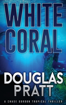 Paperback White Coral: A Chase Gordon Tropical Thriller Book