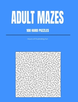 Paperback Adult Mazes: 100 Hard Puzzles: Hours Of Frustrating Fun Book