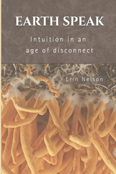Paperback Earth Speak: Intuition in an Age of Disconnection Book