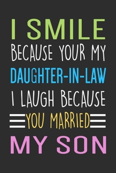 Paperback I Smile Because You Are My Daughter-In-Law...: Blank Lined Notebook To Write In, Cool Gift For Daughter In Law From Mother In Law And Father In Law. Book