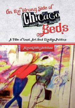 On the Wrong Side of Chicago Beds: A Tale of a Lust, Art, and Chicago Politics