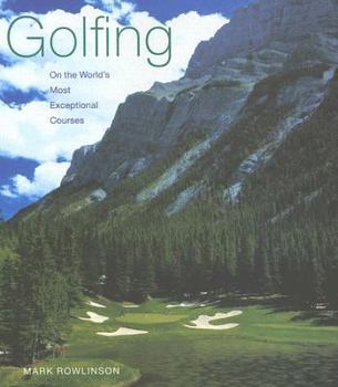 Hardcover Golfing on the World's Most Exceptional Courses Book