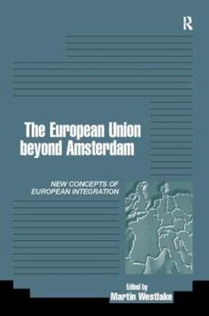 The European Union Beyond Amsterdam: New Concepts of European Integration