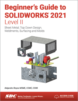 Paperback Beginner's Guide to Solidworks 2021 - Level II: Sheet Metal, Top Down Design, Weldments, Surfacing and Molds Book